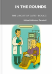 The cover of "In the Rounds" The Circuit of Care Book 3 by Michael McFarland Campbell