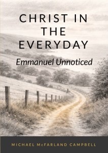 Cover of Christ in the Everyday: Emmanuel Unnoticed by Michael McFarland Campbell